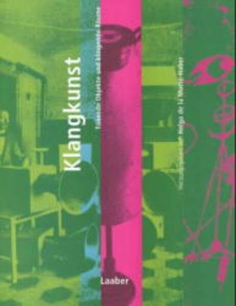 Handbuch der Musik im 20. Jahrhundert, 12 Bde., Bd.12, Klangkunst: Tönende Objekte und klingende Räume