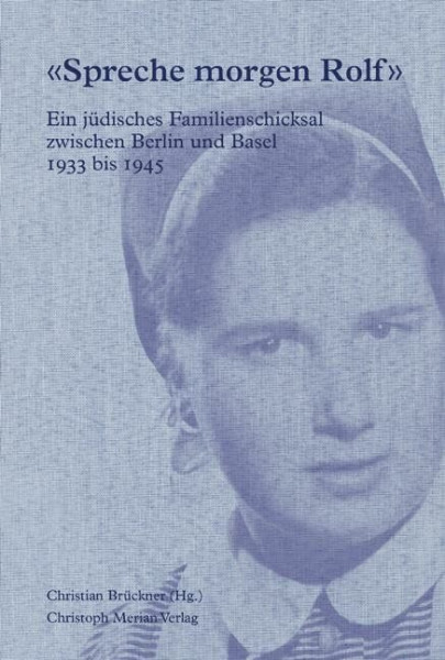 «Spreche morgen Rolf»: Ein jüdisches Familienschicksal zwischen Berlin und Basel 1933-1945