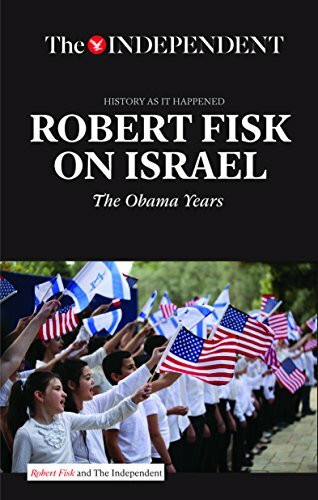ROBERT FISK ON ISRAEL: The Obama Years (History As It Happened)