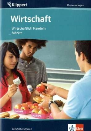 Wirtschaft: Wirtschaftliches Handeln/Märkte: Kopiervorlagen für berufliche Schulen