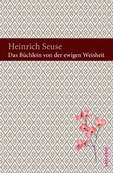 Das Büchlein von der ewigen Weisheit: Aus dem Jahre 1341. Nach einer anonymen Übertragung aus dem Mittelhochdeutschen