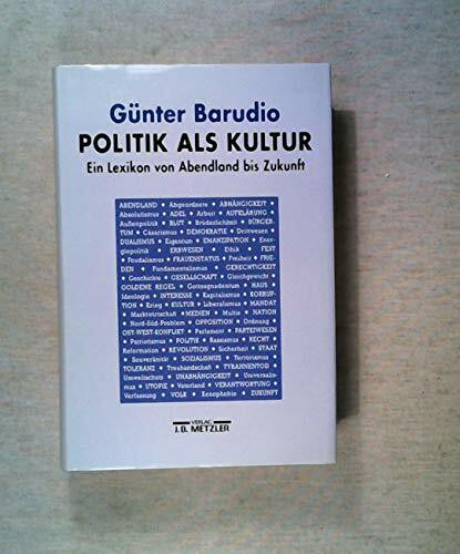Politik als Kultur: Ein Lexikon von Abendland bis Zukunft