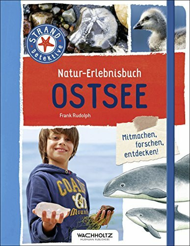 Natur-Erlebnisbuch Ostsee (STRAND-Detektive): Mitmachen, forschen, entdecken!