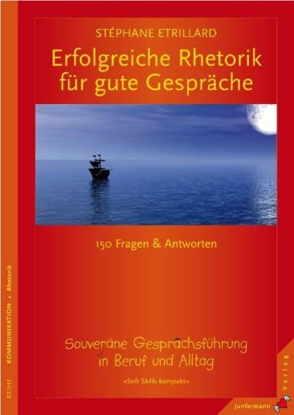 Erfolgreiche Rhetorik für gute Gespräche: 150 Fragen & Antworten zur souveränen Gesprächsführung. Soft Skills kompakt, Bd 1