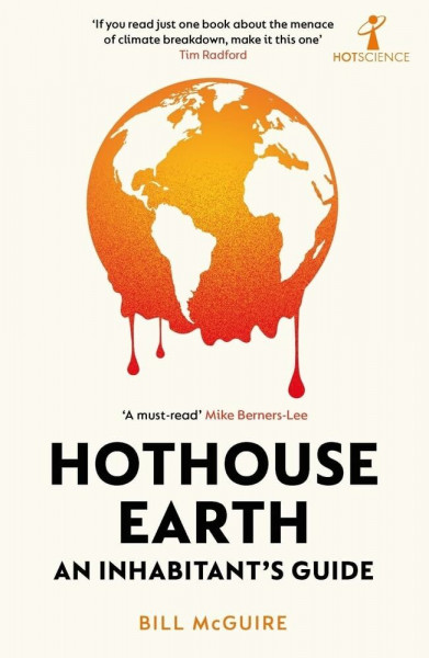 Hothouse Earth: An Inhabitant's Guide (Hot Science)