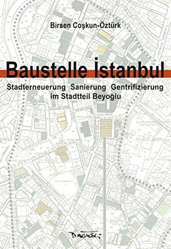 Baustelle Istanbul: Stadterneuerung, Sanierung, Gentrifizierung im Stadtteil Beyoglu