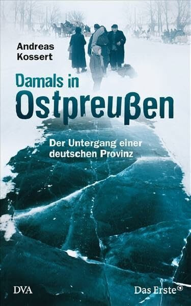 Damals in Ostpreußen: Der Untergang einer deutschen Provinz