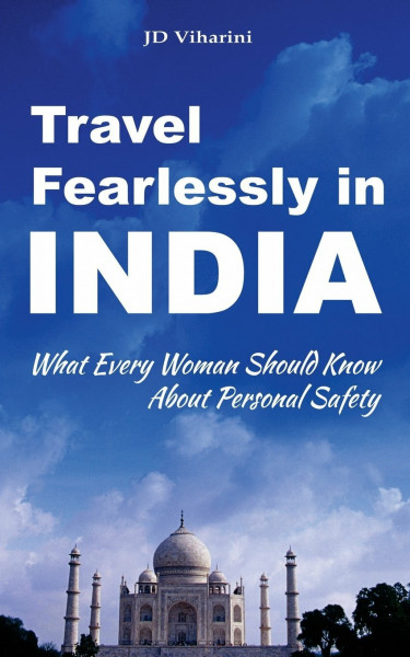 Travel Fearlessly in India: What Every Woman Should Know About Personal Safety (Enjoying India Guides)