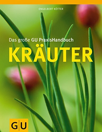 Das große GU PraxisHandbuch Kräuter (GU Garten Extra)