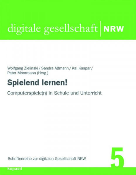 Spielend lernen!: Computerspiele(n) in Schule und Unterricht (Schriftenreihe zur digitalen Gesellschaft NRW)
