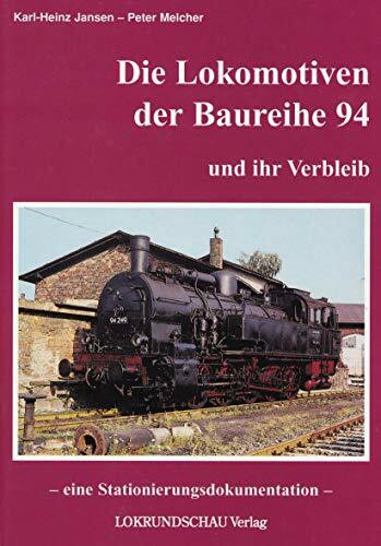 Die Lokomotiven der Baureihe 94 und ihr Verbleib: Eine Stationierungsdokumentation