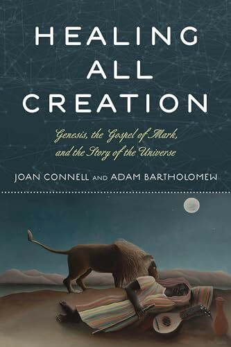 Healing All Creation: Genesis, The Gospel of Mark, and the Story of the Universe