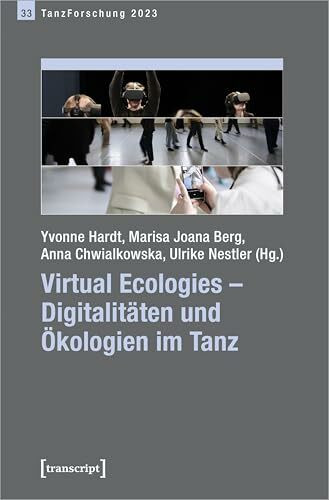 Virtual Ecologies - Digitalitäten und Ökologien im Tanz: Jahrbuch TanzForschung 2023