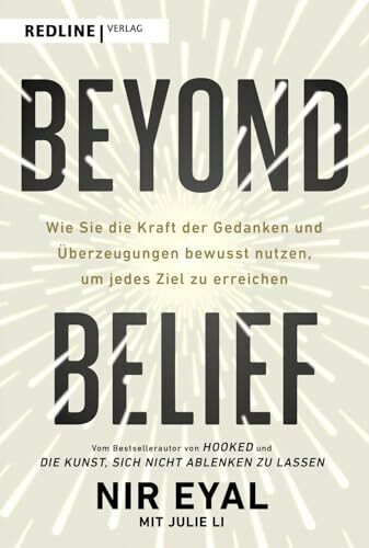 Beyond Belief: Wie Sie die Kraft der Gedanken und Überzeugungen bewusst nutzen, um jedes Ziel zu erreichen | Mit konkreten Beispielen und praktischen Übungen zu nachhaltigem Erfolg