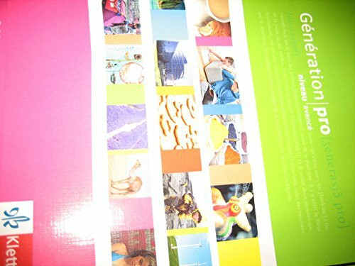 Génération pro niveau avancé: Schulbuch 3. Lernjahr (Génération pro. Französisch als neu einsetzende Fremdsprache an berufsbildenden Schulen und in der gymnasialen Oberstufe. Ausgabe ab 2008)