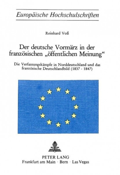 Der deutsche Vormärz in der französischen Öffentlichen Meinung. Die Verfassungskämpfe in Norddeutschland und das Französische Deutschlandbild