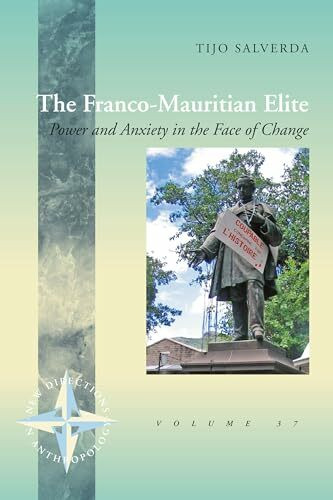 The Franco-Mauritian Elite: Power and Anxiety in the Face of Change (New Directions in Anthropology, 37, Band 37)