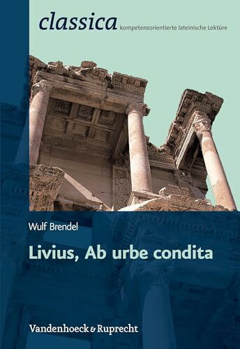 Livius, Ab urbe condita (Classica) (Classica: Kompetenzorientierte lateinische Lektüre, Band 1)