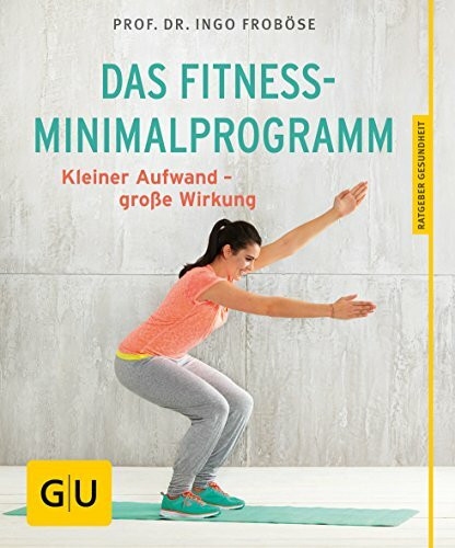 Das Fitness-Minimalprogramm: Kleiner Aufwand - große Wirkung (GU Ratgeber Gesundheit)