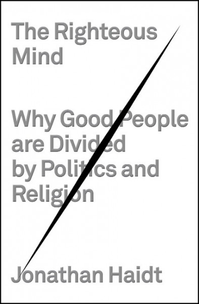 The Righteous Mind: Why Good People Are Divided by Politics and Religion