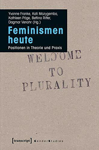 Feminismen heute: Positionen in Theorie und Praxis (Gender Studies)