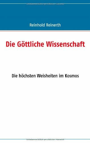 Die Göttliche Wissenschaft: Die höchsten Weisheiten im Kosmos