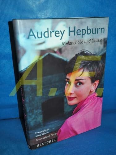 Audrey Hepburn: Melancholie und Grazie. Erinnerungen eines Sohnes