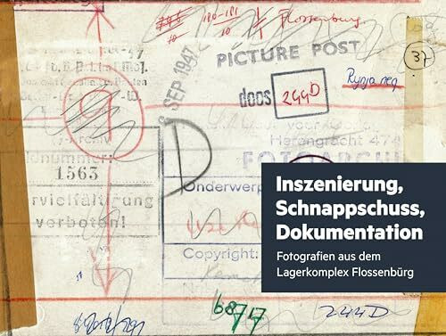 Inszenierung, Schnappschuss, Dokumentation: Fotografien aus dem Lagerkomplex Flossenbürg