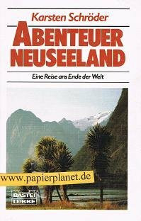 Abenteuer Neuseeland: Eine Reise ans Ende der Welt (Sachbuch. Bastei Lübbe Taschenbücher)