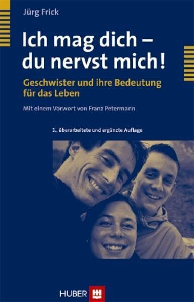 Ich mag dich - du nervst mich!: Geschwister und ihre Bedeutung für das Leben