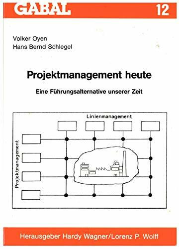 Projektmanagement heute. Eine Führungsalternative unserer Zeit
