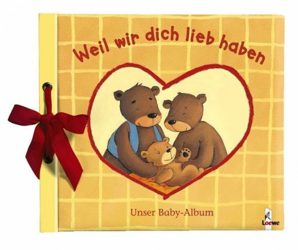 Weil wir dich lieb haben: Unser Baby-Album - Eintragbuch, Geschenkbuch zur Geburt