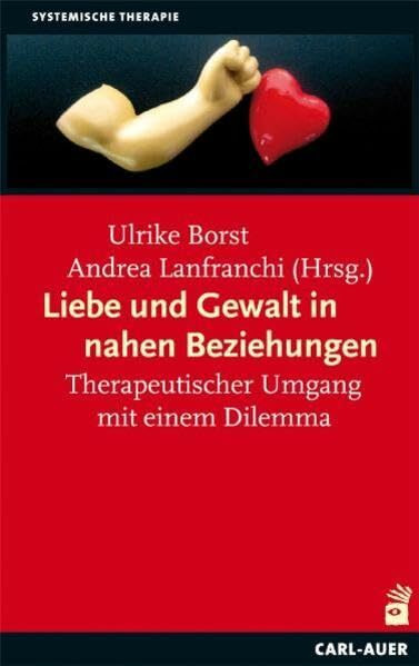 Liebe und Gewalt in nahen Beziehungen: Therapeutischer Umgang mit einem Dilemma