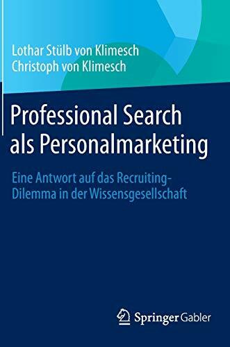Professional Search als Personalmarketing: Eine Antwort auf das Recruiting-Dilemma in der Wissensgesellschaft