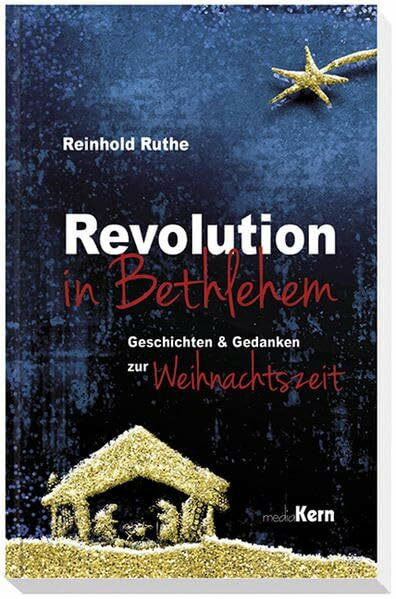 Revolution in Bethlehem: Geschichten & Gedanken zur Weihnachtszeit