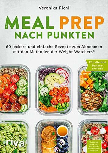 Meal Prep nach Punkten: 60 leckere und einfache Rezepte zum Abnehmen. Für alle drei Punktesysteme