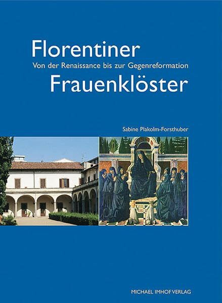 Florentiner Frauenklöster: Von der Renaissance bis zur Gegenreformation