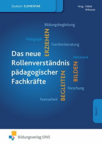 Das berufliche Selbstverständnis pädagogischer Fachkräfte: Studium im Elementarbereich Schülerband (Studium im Elementarbereich: Für Studiengänge in der Frühpädagogik und im Elementarbereich)