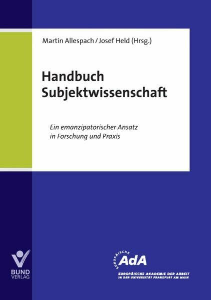 Handbuch Subjektwissenschaft: Ein emanzipatorischer Ansatz in Forschung und Praxis; EAdA Schriftenreihe