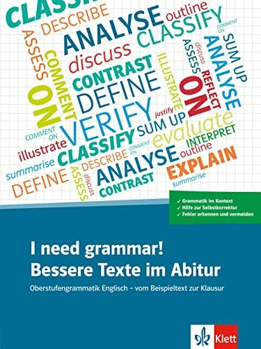 I need grammar! Bessere Texte im Abitur: Oberstufengrammatik Englisch - vom Beispieltext zur Klausur. Übungsbuch