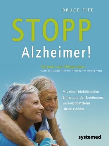 Stopp Alzheimer!: Wie Demenz vermieden und behandelt werden kann.