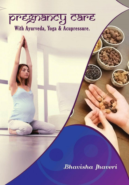 Pregnancy care: with Ayurveda, Yoga and Acupressure