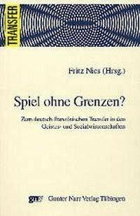 Spiel ohne Grenzen?: Zum deutsch-französischen Transfer in den Geistes- und Sozialwissenschaften