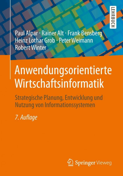 Anwendungsorientierte Wirtschaftsinformatik: Strategische Planung, Entwicklung und Nutzung von Informationssystemen
