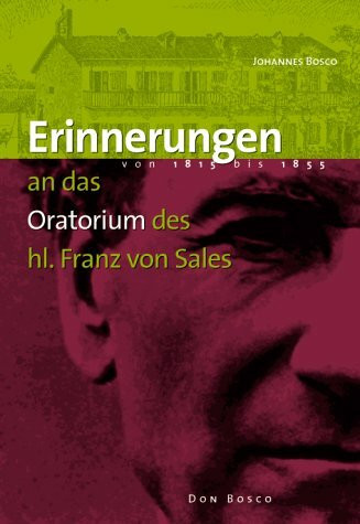 Erinnerungen an das Oratorium des hl. Franz von Sales von 1815-1855: Einf. u. Anm. v. Antonio da Silva Ferreira