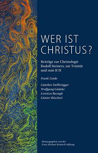 Wer ist Christus? Kritische Nachlese zu der Schrift Auferstehung von Frank Linde: Beiträge zur Christologie Rudolf Steiners, zur Trinität und zum ICH