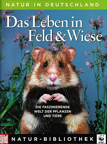 Das Leben in Feld und Wiese: Die faszinierende Welt der Pflanzen und Tiere (Bild-Natur-Bibliothek , Band 5)