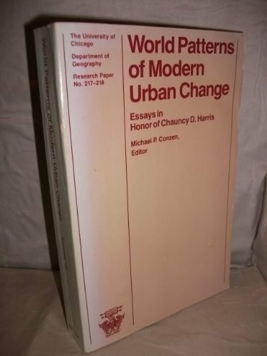 World Patterns of Modern Urban Change: Essays in Honor of Chauncy D. Harris (University of Chicago Geography Research Papers)