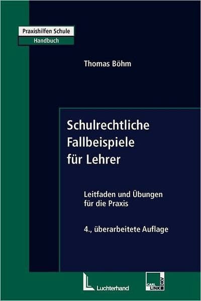 Schulrechtliche Fallbeispiele für Lehrer: Leitfaden und Übungen für die Praxis (Praxishilfen Schule)