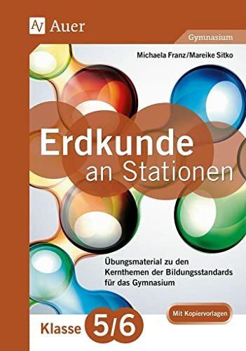 Erdkunde an Stationen 5-6 Gymnasium: Übungsmaterial zu den Kernthemen des Lehrplans für das Gymnasium (5. und 6. Klasse) (Stationentraining Sekundarstufe Erdkunde)